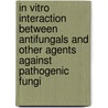 In vitro interaction between antifungals and other agents against pathogenic fungi door P.E. Afeltra