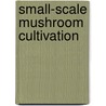 Small-scale mushroom cultivation door B. van Nieuwenhuijzen