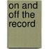 on and off the record