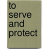 To serve and protect door Jacques Smeets
