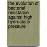 The evolution of bacterial resistance against high hydrostatic pressure door Dietrich Vanlint