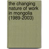 The changing nature of work in mongolia (1989-2003) door Ariunaa Dashtseren