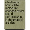 Citrullination: how subtle molecular changes affect loss of self-tolerance in rheumatoid arthritis by J.J.B.C. van Beers
