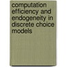 Computation efficiency and endogeneity in discrete choice models door S. Zsolt