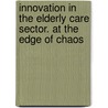 Innovation in the elderly care sector. At the edge of chaos by P. Gemmel