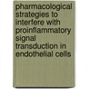 Pharmacological strategies to interfere with proinflammatory signal transduction in endothelial cells by M. Broekema