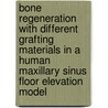 Bone regeneration with different grafting materials in a human maxillary sinus floor elevation model door S.A. Zijderveld