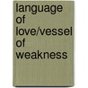 Language of love/Vessel of weakness by R. van Manen