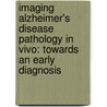 Imaging Alzheimer's disease pathology in vivo: towards an early diagnosis door Nelleke Tolboom