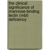 The Clinical Significance Of Mannose-binding Lectin (mbl) Deficiency door F.N.J. Frakking