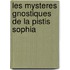 Les mysteres gnostiques de la Pistis Sophia