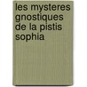 Les mysteres gnostiques de la Pistis Sophia door J. van Rijckenborgh