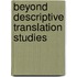 Beyond Descriptive Translation Studies