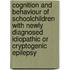 Cognition and behaviour of schoolchildren with newly diagnosed idiopathic or cryptogenic epilepsy