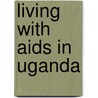 Living With Aids In Uganda door M.K. Beraho