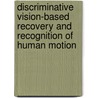 Discriminative vision-based recovery and recognition of human motion door R. Poppe