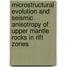 Microstructural evolution and seismic anisotropy of upper mantle rocks in rift zones by L.N. Palasse