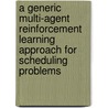 A generic multi-agent reinforcement learning approach for scheduling problems by Yailen Martinez