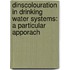 Dinscolouration in drinking water systems: a particular apporach