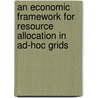 An Economic Framework for Resource Allocation in Ad-hoc Grids by B. Pourebrahimi