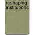 Reshaping institutions