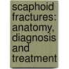 Scaphoid fractures: Anatomy, diagnosis and treatment by Geert Buijze