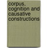Corpus, Cognition and Causative Constructions by G. Gilquin