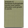 Analysis of Trehalose-6-Phosphate Control over Carbon Allocation and Growth in Plants by M. Aghdasi