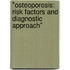 "Osteoporosis: risk factors and diagnostic approach"