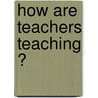 How are Teachers Teaching ? door K. de Witte