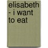 Elisabeth - I want to eat