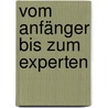 Vom Anfänger bis zum Experten by John Vollenbroek
