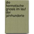 Die hermetische Gnosis im lauf der jahrhunderte