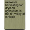 Rainwater harvesting for dryland agriculture in the Rift Valley of Ethiopia door Birhanu Temesgen