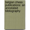 Belgian Chess Publications: an annotated bibliography by Henri Serruys