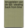 Terugstelen van de tijd / Stealing back from time door Peter van Amstel