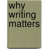 Why Writing Matters door T. Lillis