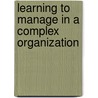 Learning to manage in a complex organization by W.A. Weimer
