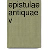 Epistulae antiquae v by P. Laurence
