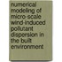 Numerical modeling of micro-scale wind-induced pollutant dispersion in the built environment