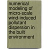 Numerical modeling of micro-scale wind-induced pollutant dispersion in the built environment door Pierre Gousseau