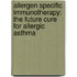 Allergen specific immunotherapy: The future cure for allergic asthma