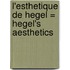 L'esthetique de Hegel = Hegel's aesthetics