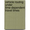 Vehicle routing under time-dependent travel times door J.M.J. Schutten