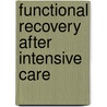 Functional Recovery After Intensive Care door M. van der Schaaf