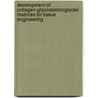 Development of collagen-glycosaminoglycan matrices for tissue engineering by J. Pieper