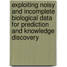 Exploiting noisy and incomplete biological data for prediction and knowledge discovery door Y. Li