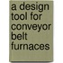 A design tool for conveyor belt furnaces
