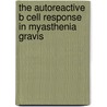 The autoreactive B cell response in myasthenia gravis by Kathleen Vrolix