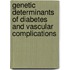 Genetic determinants of diabetes and vascular complications